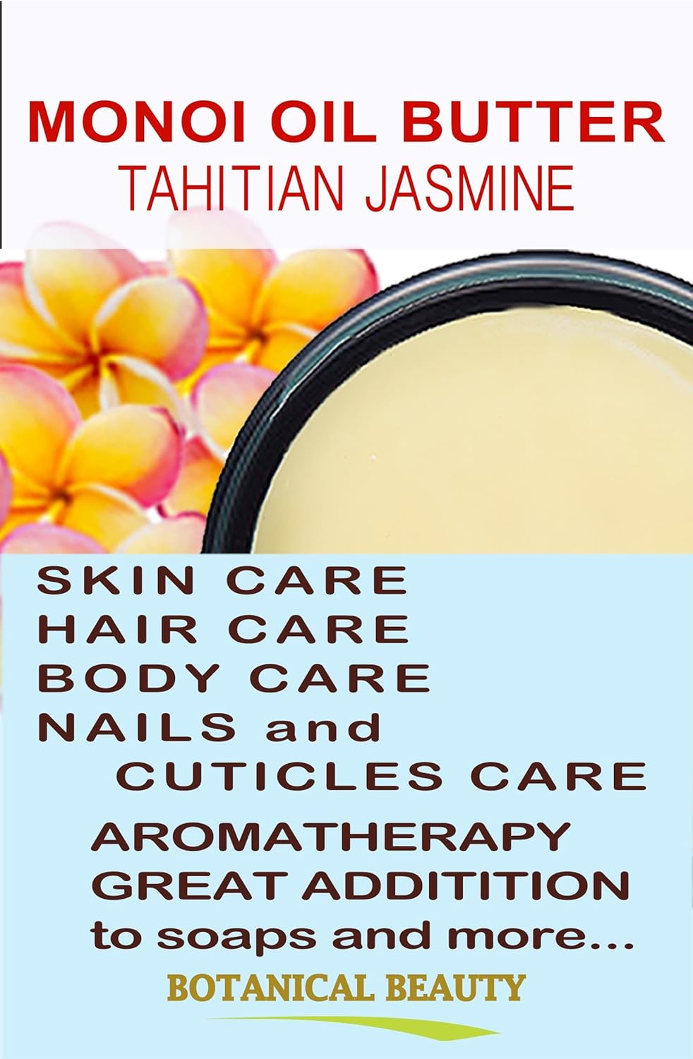 Botanical Beauty MONOI OIL BUTTER TAHITIAN JASMINE Pure Natural Virgin Unrefined RAW for FACE, SKIN, BODY, DAMAGED HAIR, NAILS (16 Fl Oz)